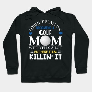 I Didn't Plan On Becoming A Golf Mom Hoodie
